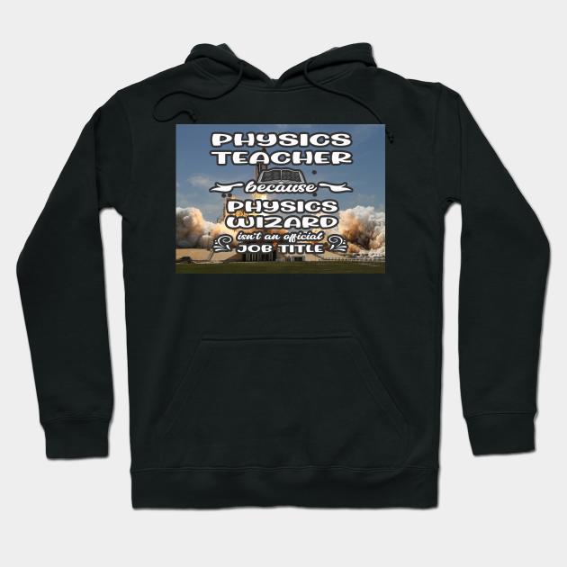 Physics Teacher Because Physics Wizard Isn't An Official Job Title Hoodie by familycuteycom